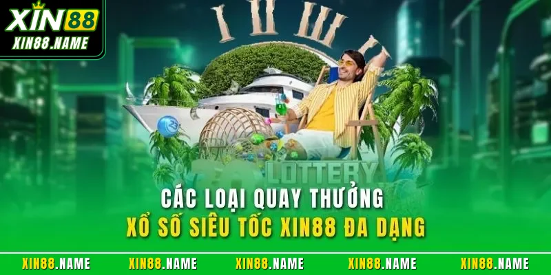 Các loại quay thưởng xổ số siêu tốc XIN88 đa dạng