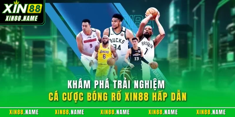 Khám phá trải nghiệm cá cược bóng rổ XIN88 hấp dẫn