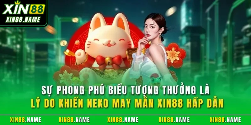 Sự phong phú biểu tượng thưởng là lý do khiến Neko may mắn XIN88 hấp dẫn